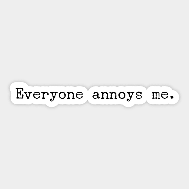 Everyone Annoys me Sticker by mivpiv